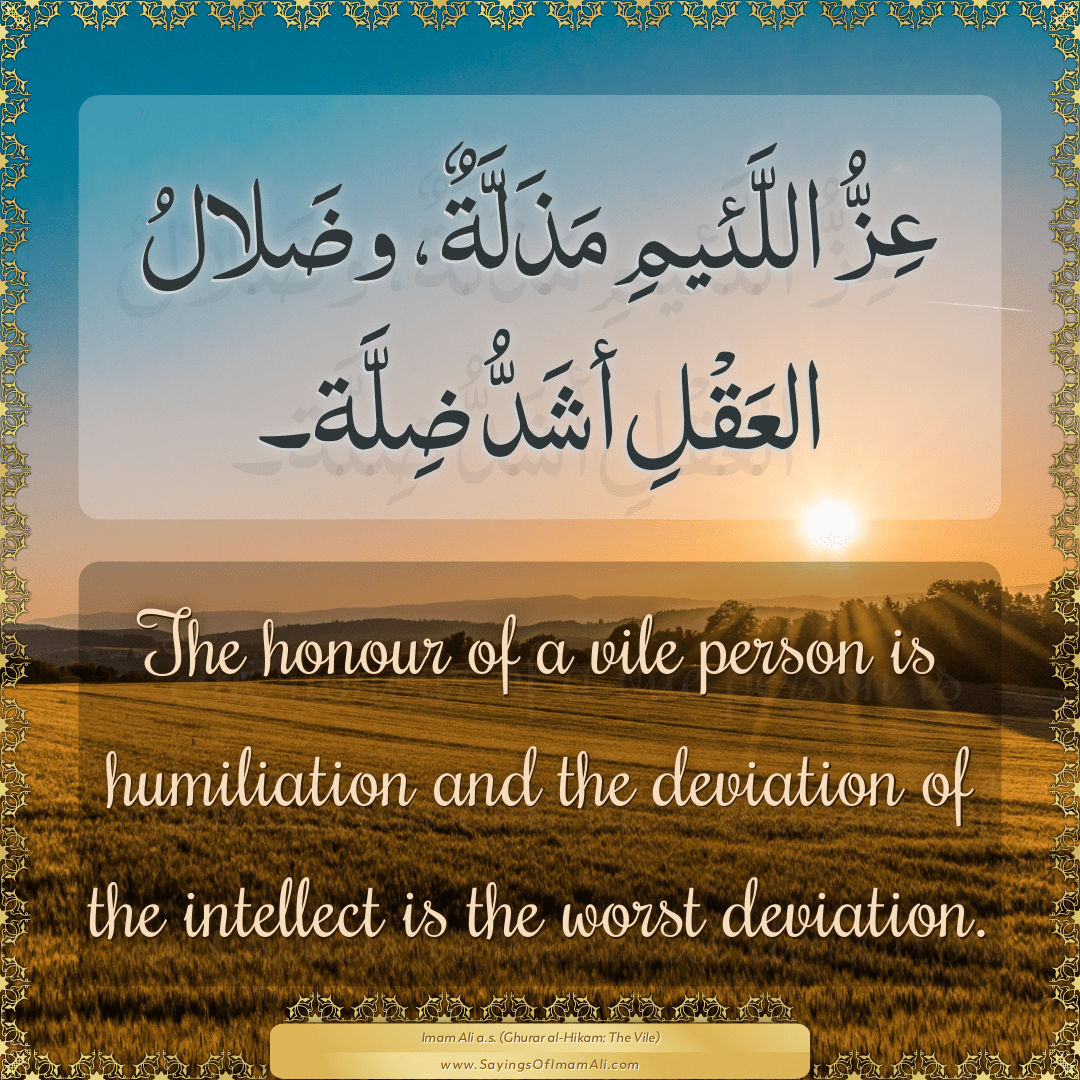 The honour of a vile person is humiliation and the deviation of the...